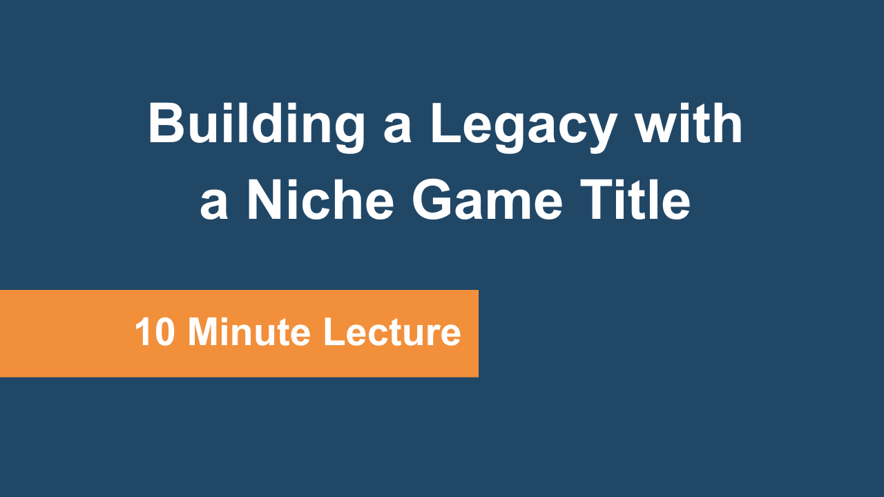 Building a Legacy with a Niche Game Title 10min thumbnails LMS feature images